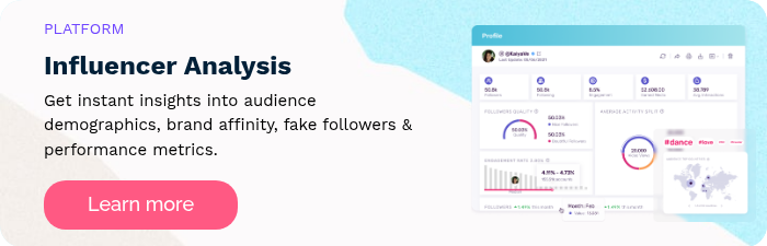 PLATFORM Influencer Analysis Get instant insights into audience demographics, brand affinity, fake followers & performance metrics.  