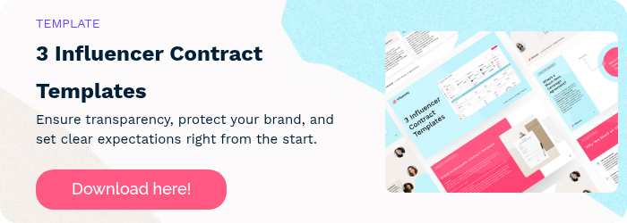 TEMPLATE 3 Influencer Contract Templates Ensure transparency, protect your brand, and set clear expectations right from the start.   