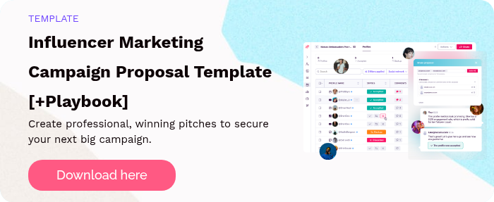 TEMPLATE Influencer Marketing Campaign Proposal Template [+Playbook] Create professional, winning pitches to secure your next big campaign.   